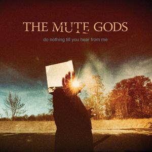 Do Nothing Till Your Hear From Me - THE MUTE GODS